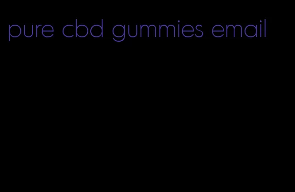 pure cbd gummies email