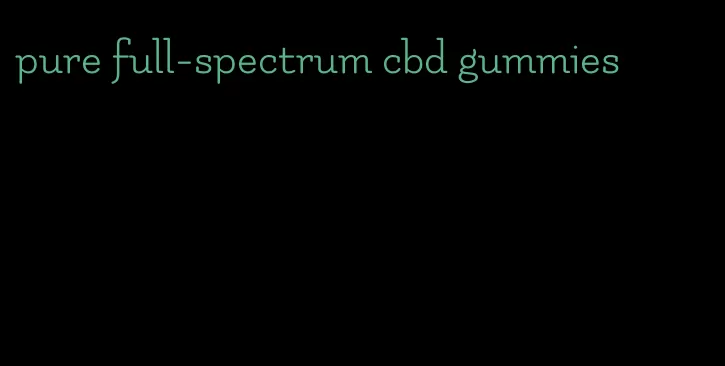 pure full-spectrum cbd gummies