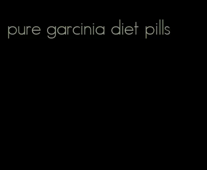 pure garcinia diet pills