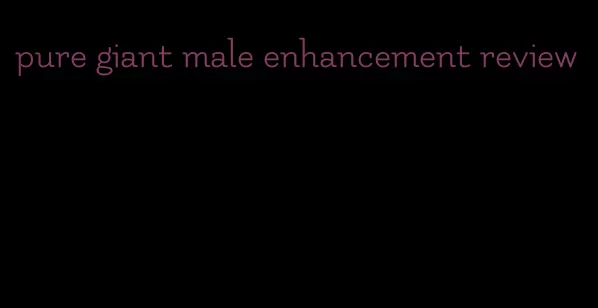 pure giant male enhancement review