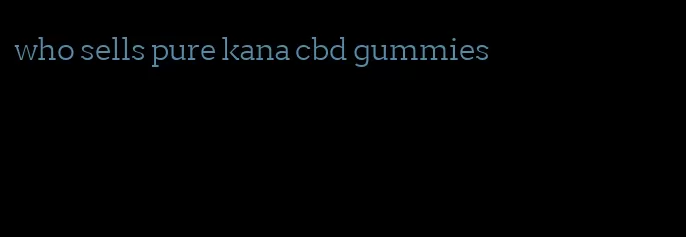 who sells pure kana cbd gummies