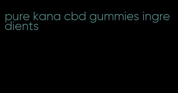 pure kana cbd gummies ingredients