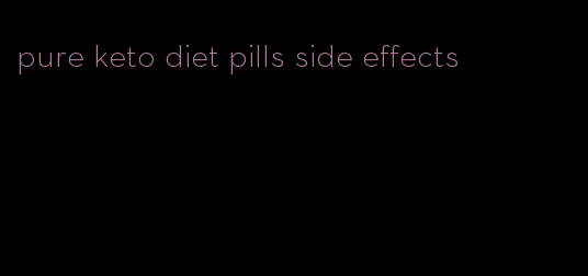 pure keto diet pills side effects