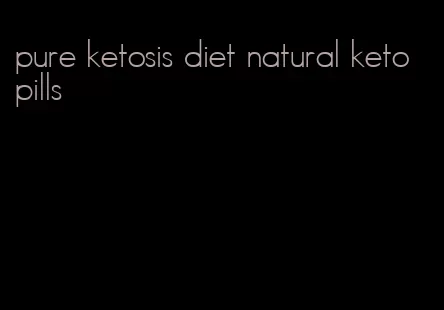 pure ketosis diet natural keto pills