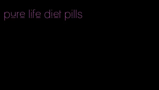 pure life diet pills