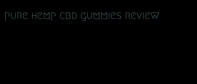 pure hemp cbd gummies review