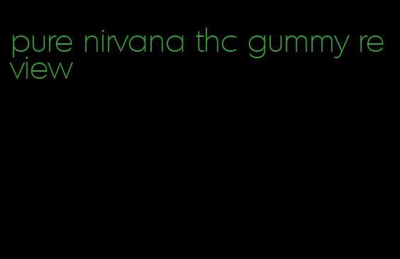 pure nirvana thc gummy review