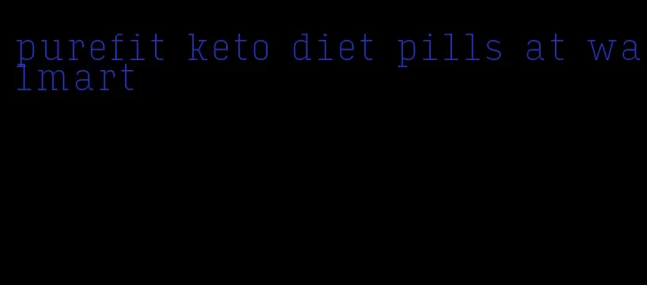 purefit keto diet pills at walmart