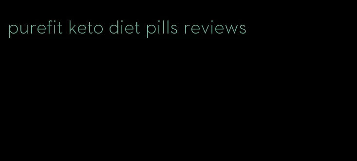 purefit keto diet pills reviews