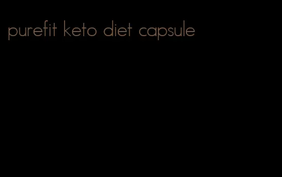 purefit keto diet capsule