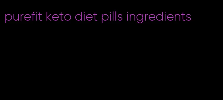 purefit keto diet pills ingredients