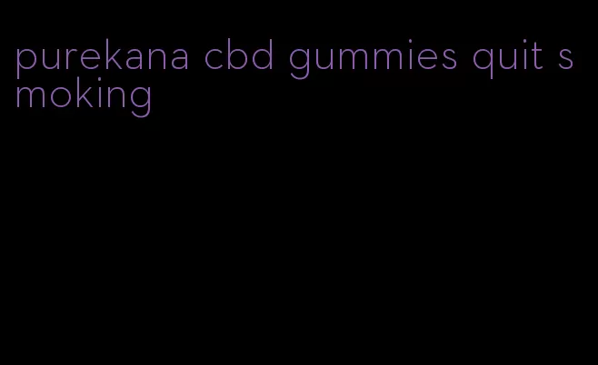 purekana cbd gummies quit smoking