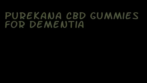 purekana cbd gummies for dementia