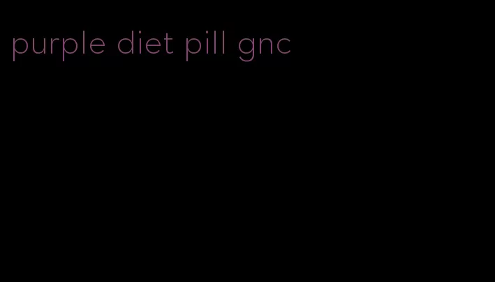 purple diet pill gnc