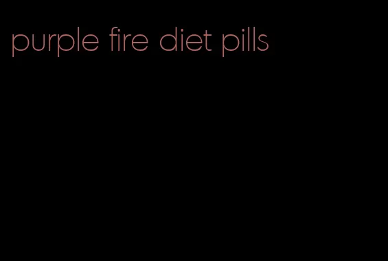 purple fire diet pills