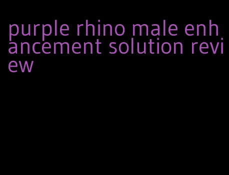 purple rhino male enhancement solution review