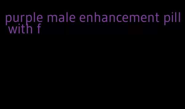 purple male enhancement pill with f