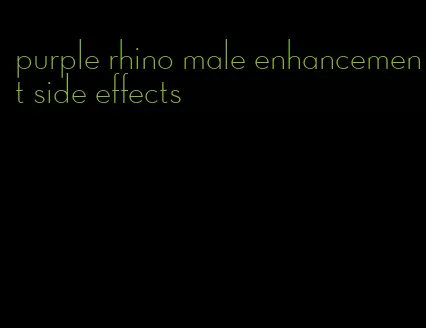 purple rhino male enhancement side effects