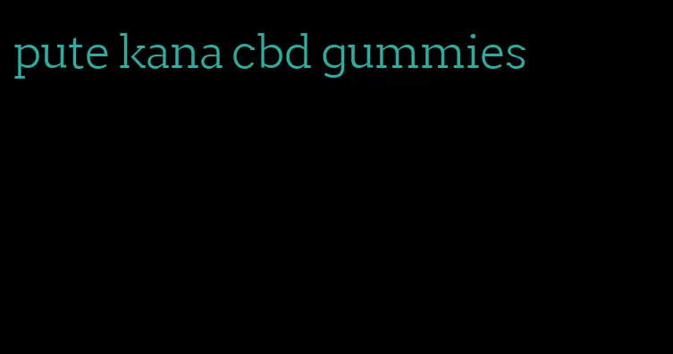 pute kana cbd gummies