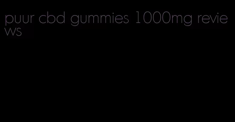 puur cbd gummies 1000mg reviews