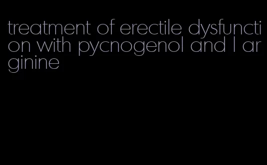 treatment of erectile dysfunction with pycnogenol and l arginine