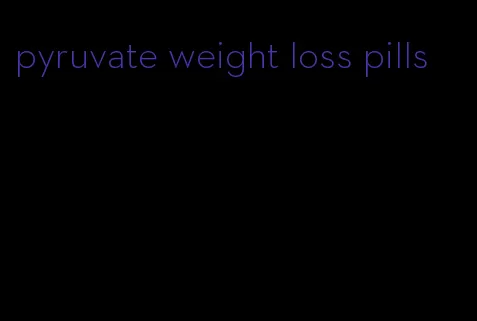 pyruvate weight loss pills