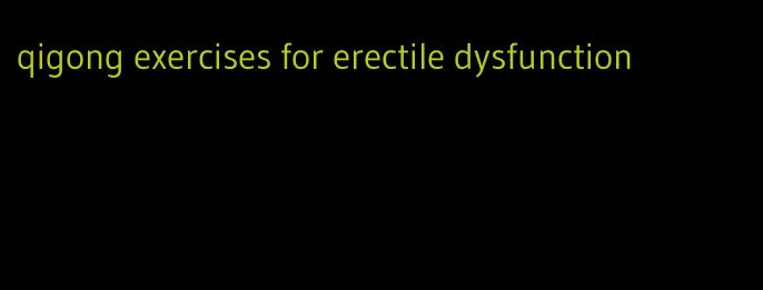 qigong exercises for erectile dysfunction