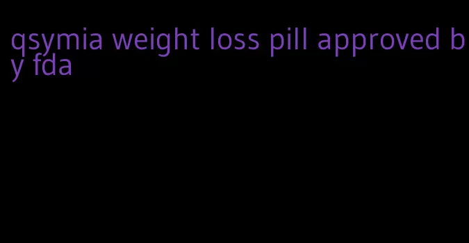 qsymia weight loss pill approved by fda