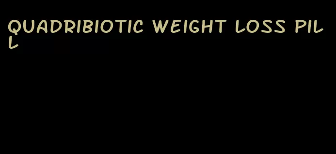 quadribiotic weight loss pill