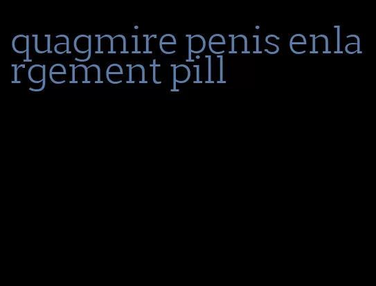 quagmire penis enlargement pill