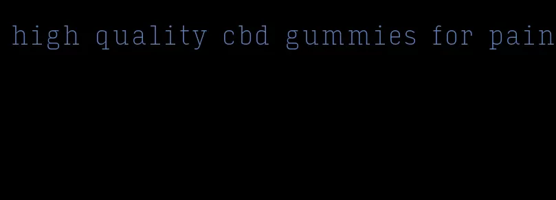 high quality cbd gummies for pain