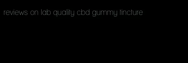 reviews on lab quality cbd gummy tincture