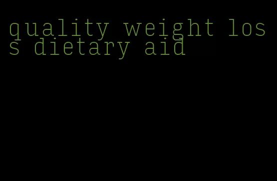 quality weight loss dietary aid