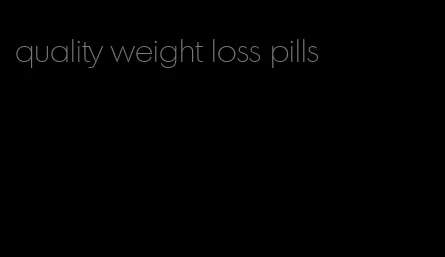 quality weight loss pills