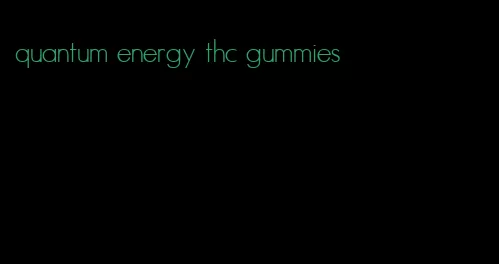 quantum energy thc gummies