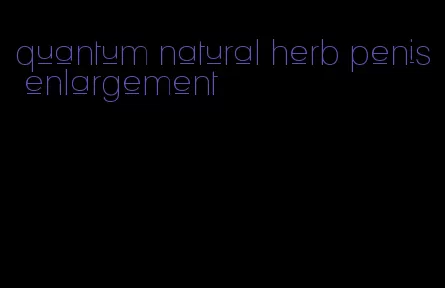 quantum natural herb penis enlargement