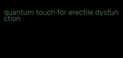 quantum touch for erectile dysfunction