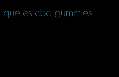 que es cbd gummies