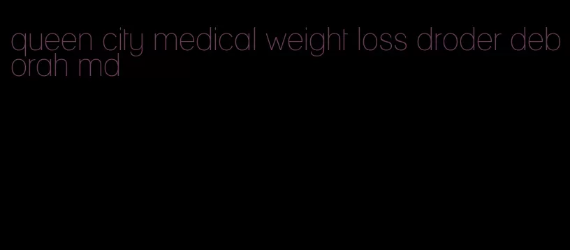 queen city medical weight loss droder deborah md