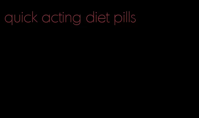 quick acting diet pills