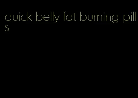 quick belly fat burning pills