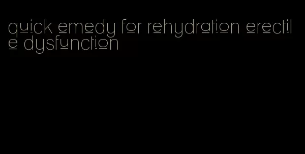 quick emedy for rehydration erectile dysfunction