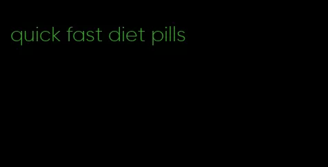 quick fast diet pills