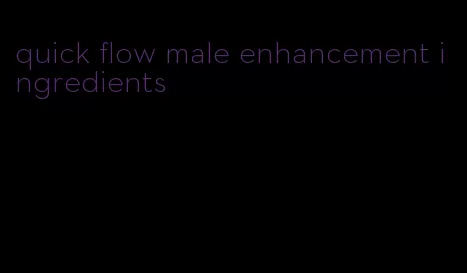 quick flow male enhancement ingredients