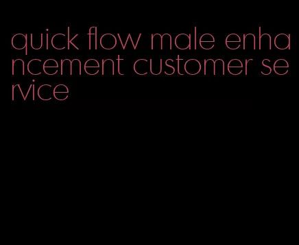 quick flow male enhancement customer service