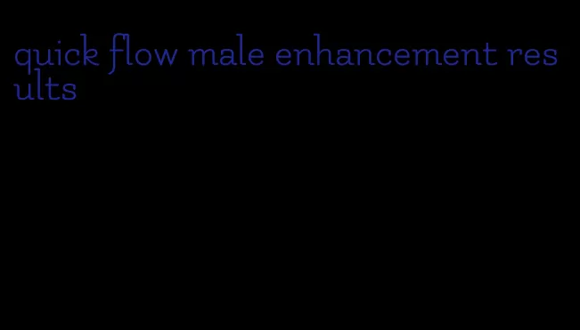 quick flow male enhancement results