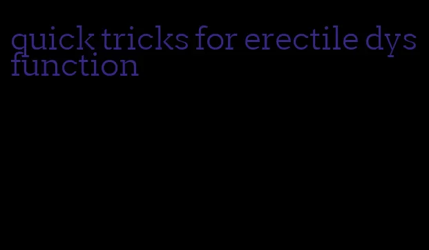 quick tricks for erectile dysfunction