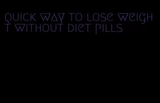 quick way to lose weight without diet pills