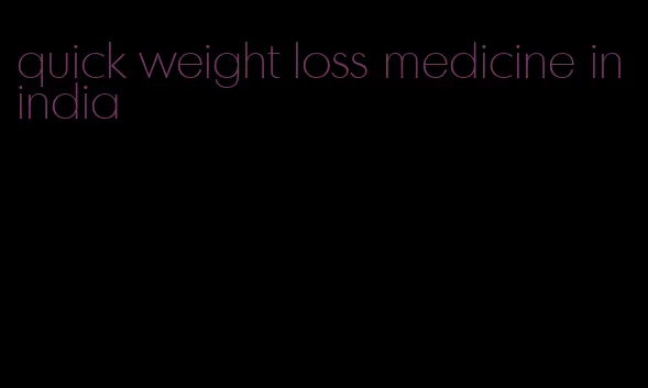 quick weight loss medicine in india