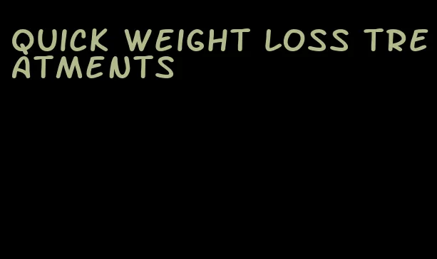 quick weight loss treatments